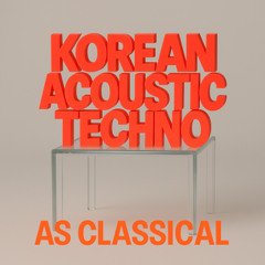 Korean Acoustic Techno (Hyper Classical reload)
