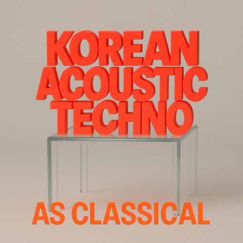 Korean Acoustic Techno (Hyper Classical reload)