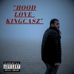 HOOD LOVE- KINGCASZ