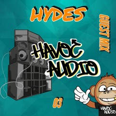 HYDES - HAVOC AUDIO GUESTMIX 03