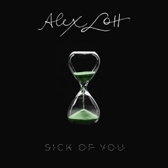 Alex Lott-  Sick Of You  (Final)