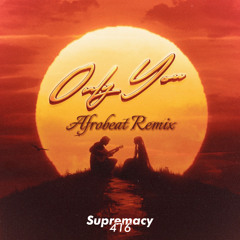 Only You (Afrobeat Remix) | @Supremacy416