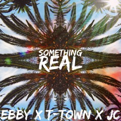 Something Real (with EBBY & JC)