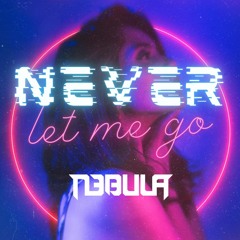 N3bula - Never Let Me Go [Free Download]