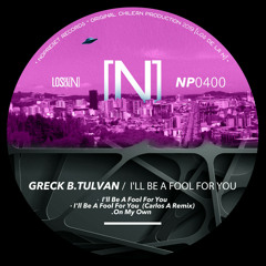 Greck B, TULVAN - I'll Be A Fool For You (Carlos A Remix)