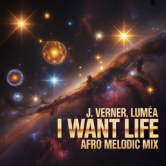 J.Verner, Luméa - I Want Life (Afro Melodic Mix)