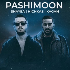 Kagan x Hichkas x Shayea - Pashimoon Remix