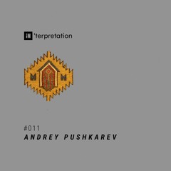 iN'terpretation series #011 : ANDREY PUSHKAREV