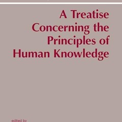 read✔ A Treatise Concerning the Principles of Human Knowledge (Hackett Classics)