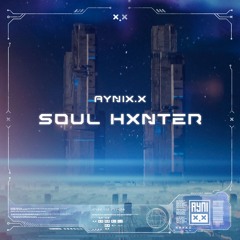 Aynix.x - Soul Hxnter