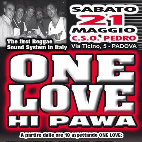 21.05.2005 - One Love Hi Pawa + Northern Ligths, BomChilom & More @ CSO Pedro, Padova