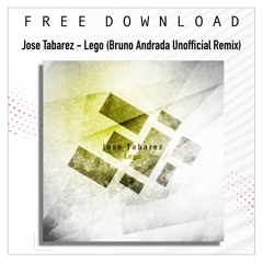 FREE DOWNLOAD: Jose Tabarez - Lego (Bruno Andrada Unofficial Remix)