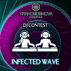 INFECTED WAVE - DJ CONTEST TRANCEDENCYA A SEQUENCIA 1º RODADA