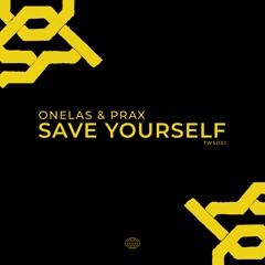 Onelas & Prax - Save Yourself [TWS001]