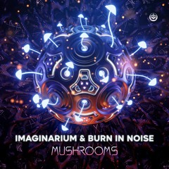 Imaginarium & Burn in Noise - Mushrooms (Preview)