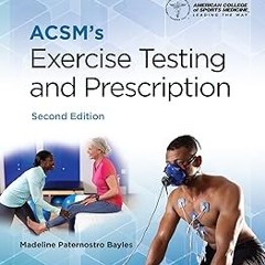 ACSM's Exercise Testing and Prescription (American College of Sports Medicine) BY: Madeline Pat