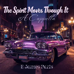 The Spirit Moves Through It - A Cappella
