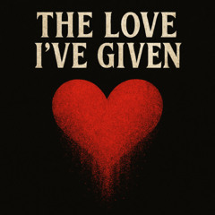 the love ive given