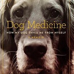 READ PDF ✓ Dog Medicine: How My Dog Saved Me from Myself by  Julie Barton EBOOK EPUB