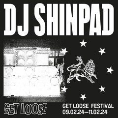 Dj Shinpad / Get Loose Festival / Friday 11PM—12:30AM
