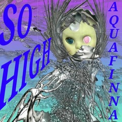 SO HIGH - AQUAFINNA