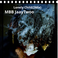 Lonely Child-MBB JaayTwoo(2Mix)