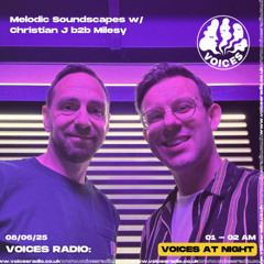 Melodic Soundscapes w/ Christian J b2b Milesy - 08/06/25 - [Voices Radio]