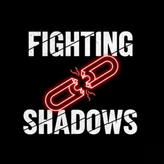 FIGHTING SHADOWS