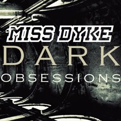 MISS DYKE - DARK OBSESSIONS