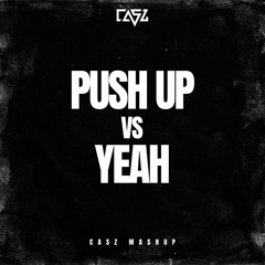 PUSH UP VS YEAH (CASZ MASHUP) - WEDAMNZ X USHER
