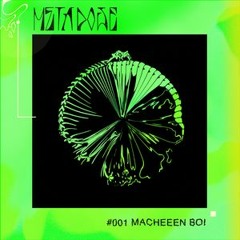 METADOSE001 - MacheeeN Boi