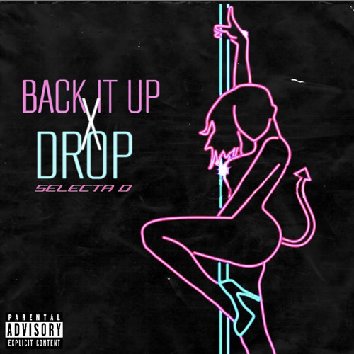 Back it up x drop  (selecta d )