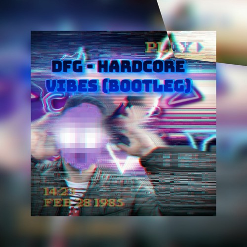 DFG - Hardcore Vibes (Bootleg)
