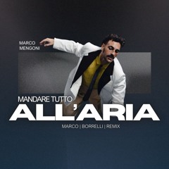 Marco Mengoni - Mandare Tutto All'Aria (Marco Borrelli Remix)