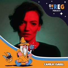 CAMILA ISABEL - OTR PODCAST GUEST #5