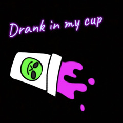Drank in my cup