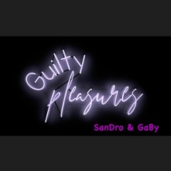 Guilty Pleasures By GaBy&SanDro
