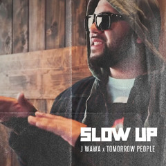 Tomorrow People & Josh Wawa - Slow Up