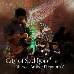 City Of Sad Bois - "Ethereal Amber Phantoms"