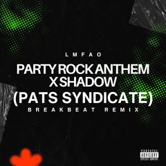 PARTY ROCK ANTHEM X SHADOW BREAKBEAT (PATS SYNDICATE REMIX)