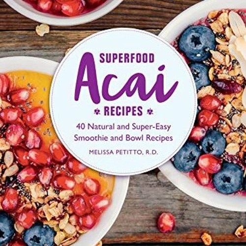 [VIEW] EPUB 🎯 Superfood Acai Recipes: 40 Natural and Super-Easy Smoothie and Bowl Re