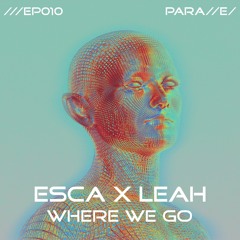 PREMIERE | ESCA x LEAH - WHERE WE GO [///EP010]