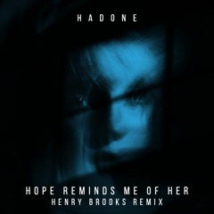Hadone - Hope Reminds Me Of Her (Henry Brooks Remix)*Free Download*