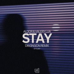 Aldor & Valery Lua - Stay (DIM3NSION Remix)
