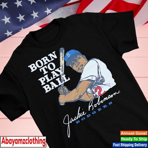 Brooklyn Dodgers Jackie Robinson born to play ball shirt