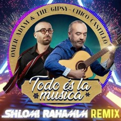 Todo Es La Musica – Omer Adam & The Gipsy(Shlomi Rahamim Extended Remix)