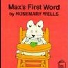 [EPUB] Read Max's First Word BY Rosemary Wells