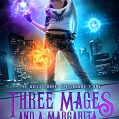 [DOWNLOAD] PDF 📙 Three Mages and a Margarita (The Guild Codex: Spellbound Book 1) by