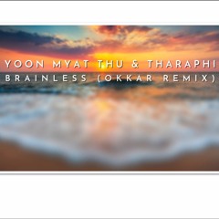 Yoon Myat Thu - Brainless Ft. Tharaphi (Okkar Remix)