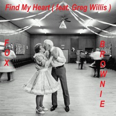 Find My Heart ( Fox and Brownie feat Greg Willis )